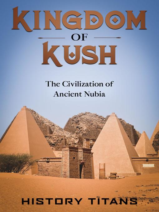 Title details for Kingdom of Kush by History Titans - Available